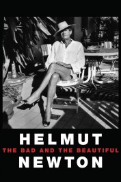 Helmut Newton: The Bad and the Beautiful Helmut Newton: The Bad and the Beautiful