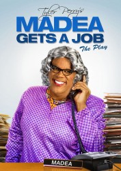 Tyler Perry's Madea Gets A Job - The Play Tyler Perry's Madea Gets A Job - The Play