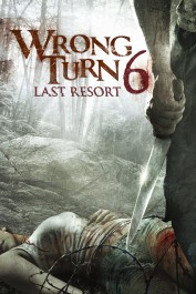 Wrong Turn 6: Last Resort Wrong Turn 6: Last Resort